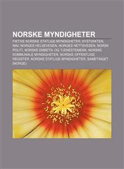 Norske myndigheter Fiktive norske statlige myndigheter, Kystvakten, Nav, Norges helsevesen, Norges rettsvesen, Norsk politi,1233369113,9781233369119