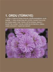 1. Ordu (Türkiye) 1. Ordu (Türkiye) Komutanları, Kâzım Karabekir, Hilmi Özkök, 1. Ordu komutanları listesi, Fahrettin Altay, Ali İhsan Sabis,1232949132,9781232949138