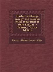 Nuclear exchange energy and isotopic phase separation in solid helium. - Primary Source Edition,1293052094,9781293052099