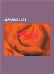Asparagales Agapanthus, Agavaceae, Alliaceae, Amaryllidaceae, Asparagaceae, Asparagales Families, Asparagales Genera, Asparagales,1230641025,9781230641027