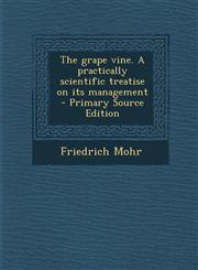 Grape Vine. a Practically Scientific Treatise on Its Management,1289703515,9781289703516