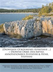 [Dionysiou Oi'koumenes pepihtheie ...] = Dionysii Orbis descriptio, annotationibus Eustathii & Henr. Stephani,1176119567,9781176119567
