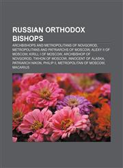 Russian Orthodox bishops Archbishops and Metropolitans of Novgorod, Metropolitans and Patriarchs of Moscow, Alexy II of Moscow,1232561932,9781232561934