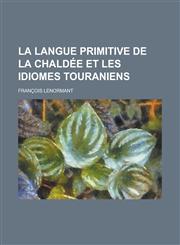 La Langue Primitive de La Chaldee Et Les Idiomes Touraniens,1234621460,9781234621469