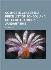 Complete Classified Price List of School and College Textbooks January 1915,1153647222,9781153647229