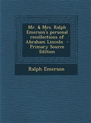 Mr. & Mrs. Ralph Emerson's Personal Recollections of Abraham Lincoln,1289789762,9781289789763