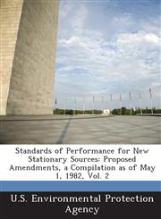Standards of Performance for New Stationary Sources Proposed Amendments, a Compilation as of May 1, 1982, Vol. 2,1295275864,9781295275861