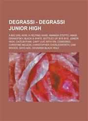 Degrassi - Degrassi Junior High A Big Girl Now, A Helping Hand, Amanda Stepto, Anais Granofsky, Black & White, Bottled Up, Bye-Bye, Junior High, Caitlin Ryan, Can't Live With 'Em, Censored, Christine Nelson, Christopher Charlesworth, Dan Woods, Dayo Ade,,1234667800,9781234667801