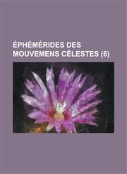 Ephemerides Des Mouvemens Celestes (6 ),1153487489,9781153487481