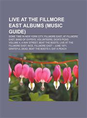 Live at the Fillmore East albums (Music Guide) Some Time in New York City, Fillmore East, At Fillmore East, Band of Gypsys, Volunteers,1155216431,9781155216430
