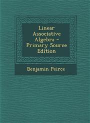 Linear Associative Algebra - Primary Source Edition,1293014982,9781293014981