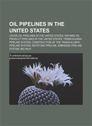 Oil pipelines in the United States Crude oil pipelines in the United States, Refined oil product pipelines in the United States,1155469836,9781155469836