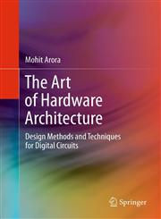 The Art of Hardware Architecture Design Methods and Techniques for Digital Circuits,1461403960,9781461403968