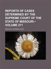 Reports of Cases Determined by the Supreme Court of the State of Missouri (Volume 271),1458965910,9781458965912
