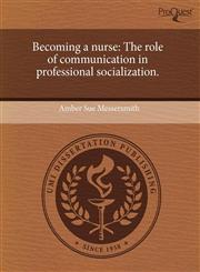 Becoming a nurse The role of communication in professional socialization.,1243517603,9781243517609