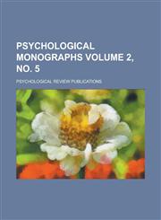 Psychological Monographs Volume 2, no. 5,1230112812,9781230112817