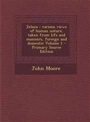 Zeluco various views of human nature, taken from life and manners, foreign and domestic Volume 1 - Primary Source Edition,1295883120,9781295883127