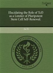 Elucidating the Role of Tcf3 as a Limiter of Pluripotent Stem Cell Self-Renewal.,1243503912,9781243503916