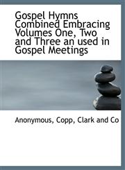 Gospel Hymns Combined Embracing Volumes One, Two and Three an used in Gospel Meetings,114053775X,9781140537755