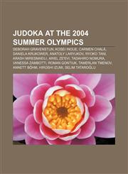 Judoka at the 2004 Summer Olympics Deborah Gravenstijn, Kosei Inoue, Carmen Chalá, Daniela Krukower, Anatoly Laryukov, Ryoko Tani,1155745485,9781155745480