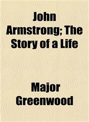 John Armstrong; The Story of a Life,115235292X,9781152352926