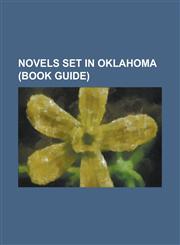 Novels Set in Oklahoma (Book Guide) Blue Noon, Buried in Time (Nancy Drewhardy Boys), Cimarron, Four Freedoms (Novel), House of Night, Jumper (Novel),1156091993,9781156091999