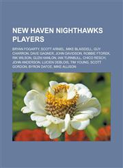 New Haven Nighthawks Players Bryan Fogarty, Scott Arniel, Mike Blaisdell, Guy Charron, Dave Gagner, John Davidson, Robbie Ftorek, Rik Wilson, Glen,1155633733,9781155633732