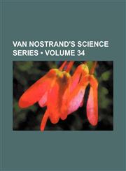 Van Nostrand's Science Series (Volume 34),1235018490,9781235018497