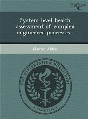System level health assessment of complex engineered processes .,1249039576,9781249039570