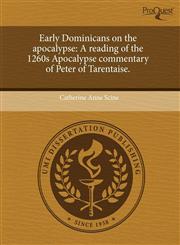 Early Dominicans on the apocalypse A reading of the 1260s Apocalypse commentary of Peter of Tarentaise.,1244605042,9781244605046