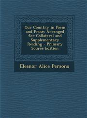Our Country in Poem and Prose Arranged for Collateral and Supplementary Reading - Primary Source Edition,1287765939,9781287765936