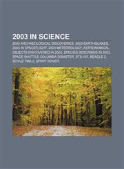 2003 in science 2003 archaeological discoveries, 2003 earthquakes, 2003 in spaceflight, 2003 meteorology,1157628583,9781157628583