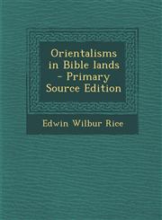 Orientalisms in Bible lands  - Primary Source Edition,1295625288,9781295625284