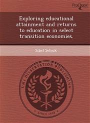 Exploring educational attainment and returns to education in select transition economies.,1249868874,9781249868873