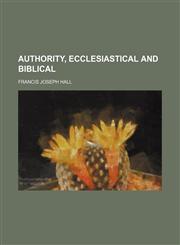 Authority, Ecclesiastical and Biblical,1459037340,9781459037342