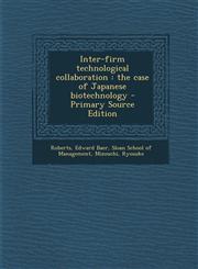 Inter-firm technological collaboration the case of Japanese biotechnology - Primary Source Edition,1293036056,9781293036051
