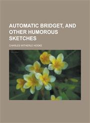 Automatic Bridget, and Other Humorous Sketches,1234186691,9781234186692