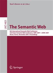 The Semantic Web 6th International Semantic Web Conference, 2nd Asian Semantic Web Conference, ISWC 2007 + ASWC 2007, Busan, Korea, November 11-15, 2007, Proceedings 1st Edition,3540762973,9783540762973