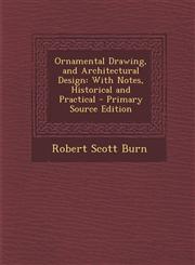 Ornamental Drawing, and Architectural Design With Notes, Historical and Practical - Primary Source Edition,1293899011,9781293899014
