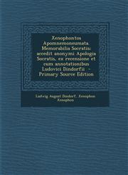 Xenophontos Apomnemoneumata. Memorabilia Socratis; accedit anonymi Apologia Socratis, ex recensione et cum annotationibus Ludovici Dindorfii  - Primary Source Edition,1293338192,9781293338193
