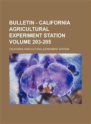 Bulletin - California Agricultural Experiment Station Volume 203-205,1231034157,9781231034156