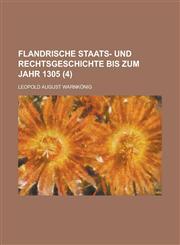 Flandrische Staats- Und Rechtsgeschichte Bis Zum Jahr 1305 (4 ),1234876477,9781234876470