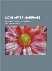 Love After Marriage; And Other Stories of the Heart,1154205436,9781154205435