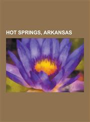 Hot Springs, Arkansas People from Hot Springs, Arkansas, Bill Clinton, Billy Bob Thornton, Bathhouse Row, David Ruffin, Kenneth and Mamie CL,1230573240,9781230573243