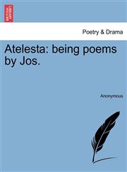 Atelesta being poems by Jos.,1241542570,9781241542573