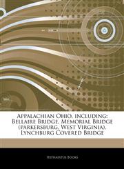 Articles On Appalachian Ohio, including Bellaire Bridge, Memorial Bridge (parkersburg, West Virginia), Lynchburg Covered Bridge,1244535869,9781244535862