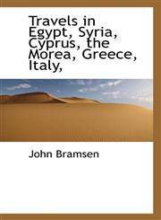 Travels in Egypt, Syria, Cyprus, the Morea, Greece, Italy,,1116199882,9781116199888