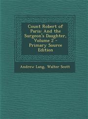 Count Robert of Paris And the Surgeon's Daughter, Volume 2,1287572634,9781287572633