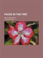 Faces in the Fire; And Other Fancies,1150035951,9781150035951