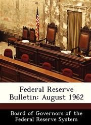 Federal Reserve Bulletin August 1962,1288442254,9781288442256
